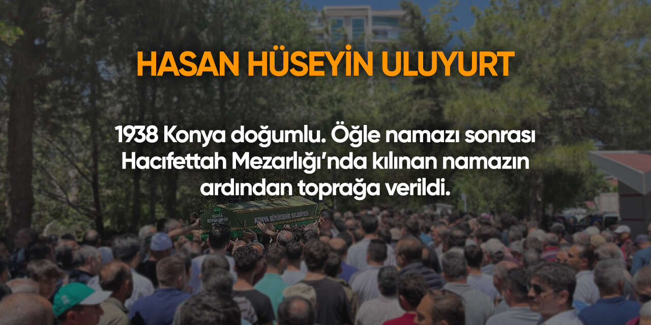 Konya'da bugün vefat edenler | 10 Ağustos 2026 15